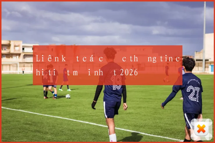 Liên kết cá cược thông tin chi tiết mới nhất 2026