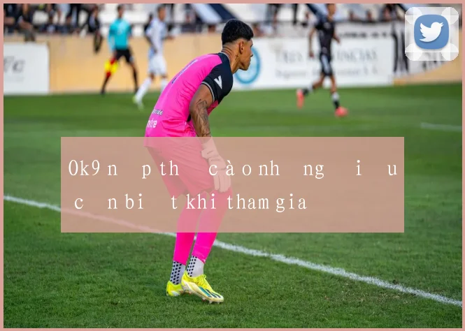 Ok9 nạp thẻ cào những điều cần biết khi tham gia