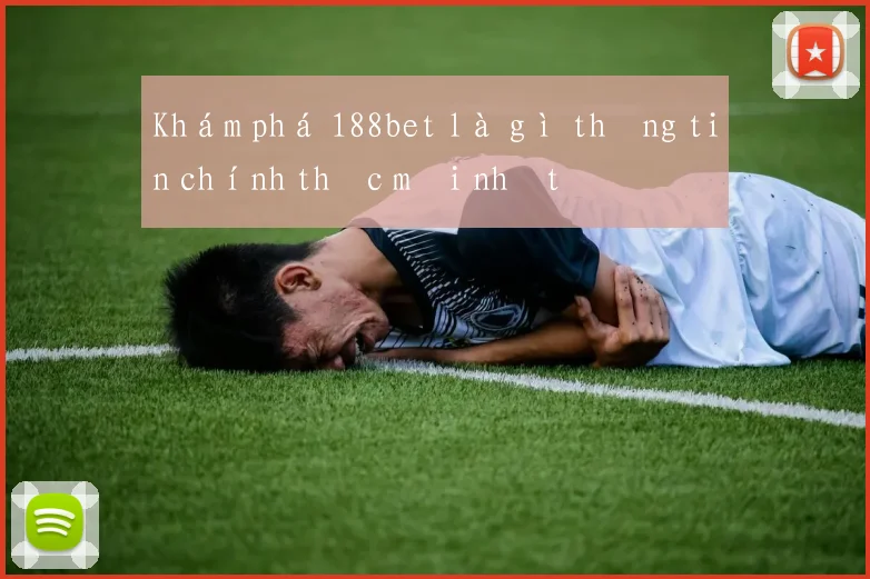 Khám phá 188bet là gì thông tin chính thức mới nhất