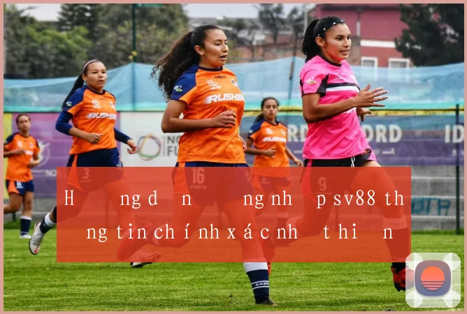 Hướng dẫn đăng nhập sv88 thông tin chính xác nhất hiện nay