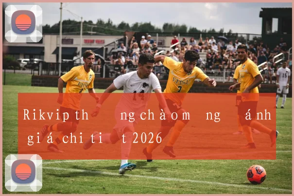Rikvip thưởng chào mừng đánh giá chi tiết 2026