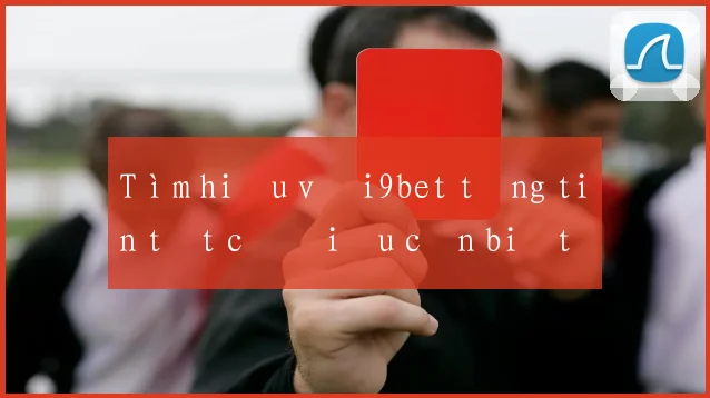 Tìm hiểu về i9bet tặng tiền tất cả điều cần biết